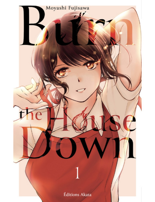 BURN THE HOUSE DOWN - TOME 1 (VF)