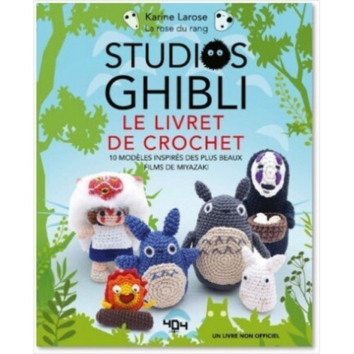 STUDIOS GHIBLI LE LIVRE DE CROCHET 10 MODELES A CREER INSPIRES DES PLUS BEAUX FILMS DE MIYAZAKI (VF)